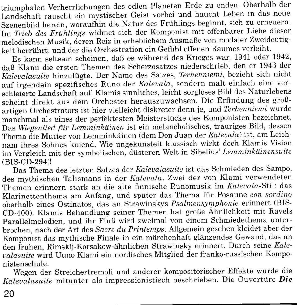 Im Ttieb des FrUhtings widmet sich der Komponist mit offenbarer Liebe dieser melodischen Musik, deren Reiz in erheblichem AusmaBe von modaler Zu'eideutigkeit herriihrt, und der die Orchestration ein