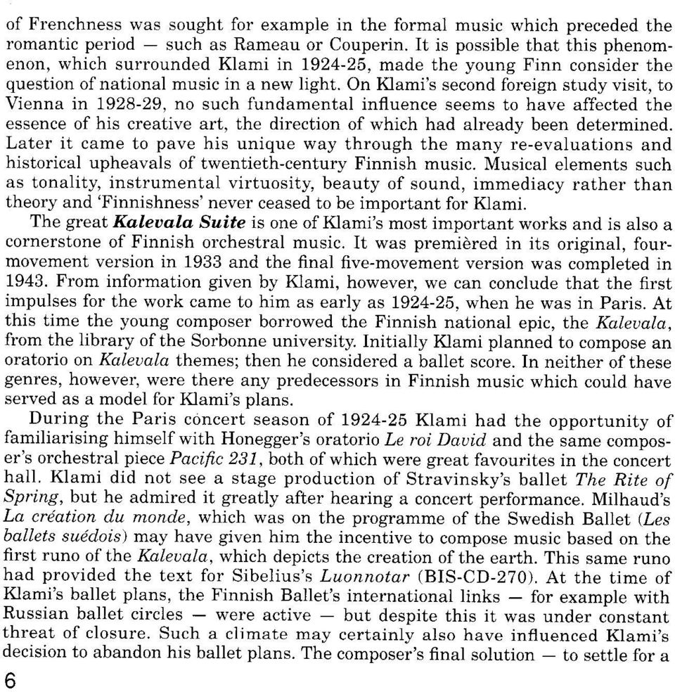 On Klami's second foreign study visit, to Vienna in 1928-29, no such fundamental influence seems to have affected the essence of his creative art, the direction of which had already been determined.