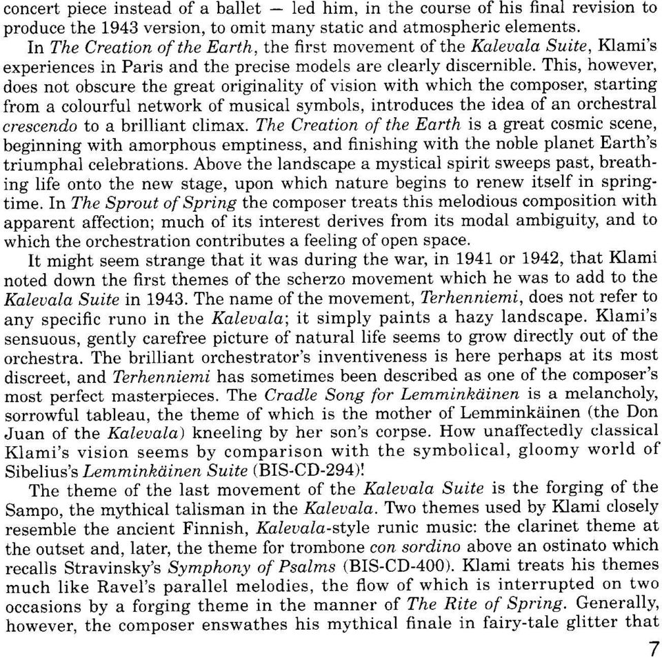 This, however, does not obscure the great originality of vision with which the composer, starting from a colourful network of musical symbols, introduces the idea of an orchestral crescendo to a