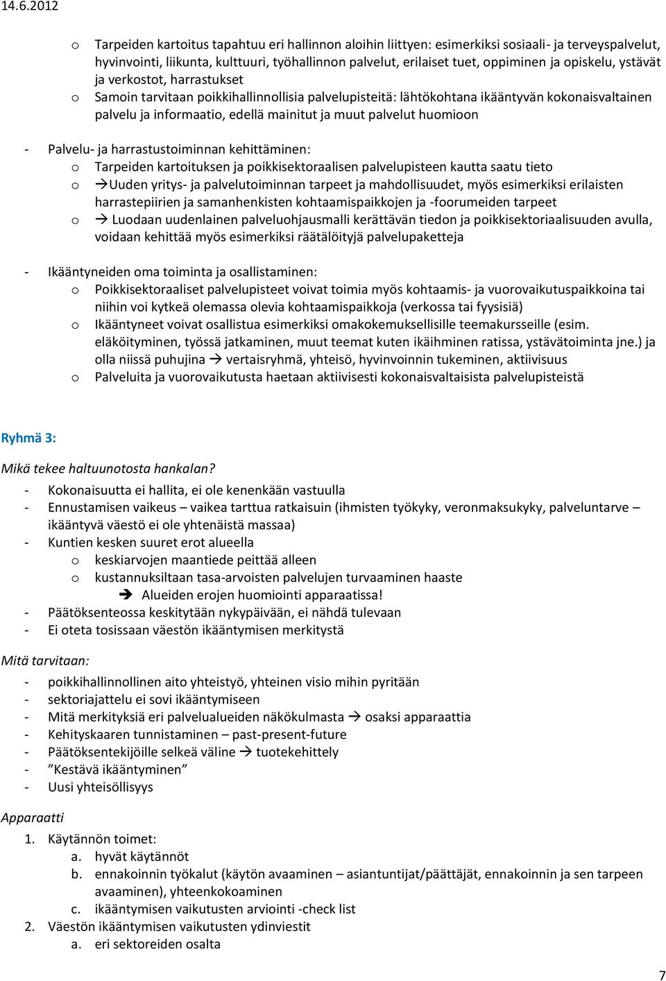 harrastustiminnan kehittäminen: Tarpeiden kartituksen ja pikkisektraalisen palvelupisteen kautta saatu tiet Uuden yritys- ja palvelutiminnan tarpeet ja mahdllisuudet, myös esimerkiksi erilaisten