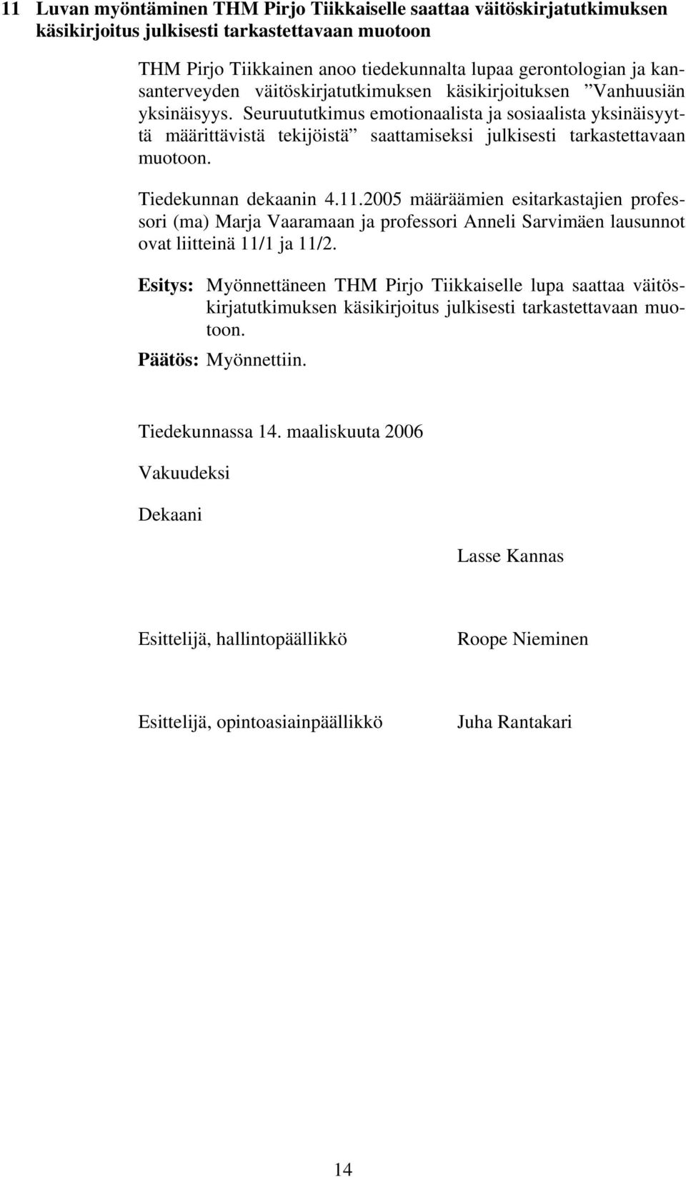 Seuruututkimus emotionaalista ja sosiaalista yksinäisyyttä määrittävistä tekijöistä saattamiseksi julkisesti tarkastettavaan muotoon. Tiedekunnan dekaanin 4.11.