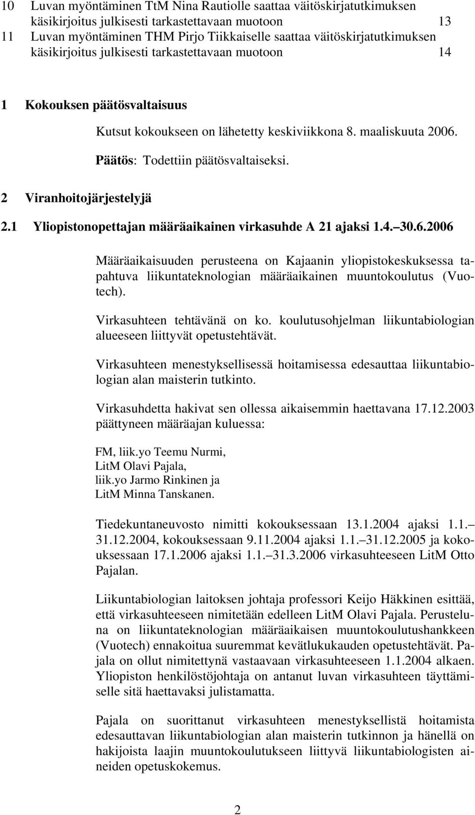 2 Viranhoitojärjestelyjä 2.1 Yliopistonopettajan määräaikainen virkasuhde A 21 ajaksi 1.4. 30.6.