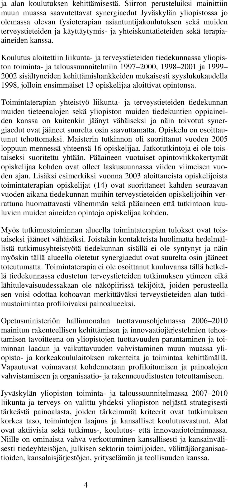 ja yhteiskuntatieteiden sekä terapiaaineiden kanssa.