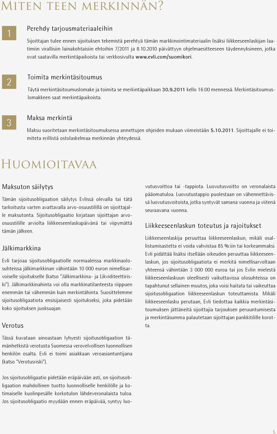 ja 8.10.2010 päivättyyn ohjelmaesitteeseen täydennyksineen, jotka ovat saatavilla merkintäpaikoista tai verkkosivulta www.evli.com/suomikori.