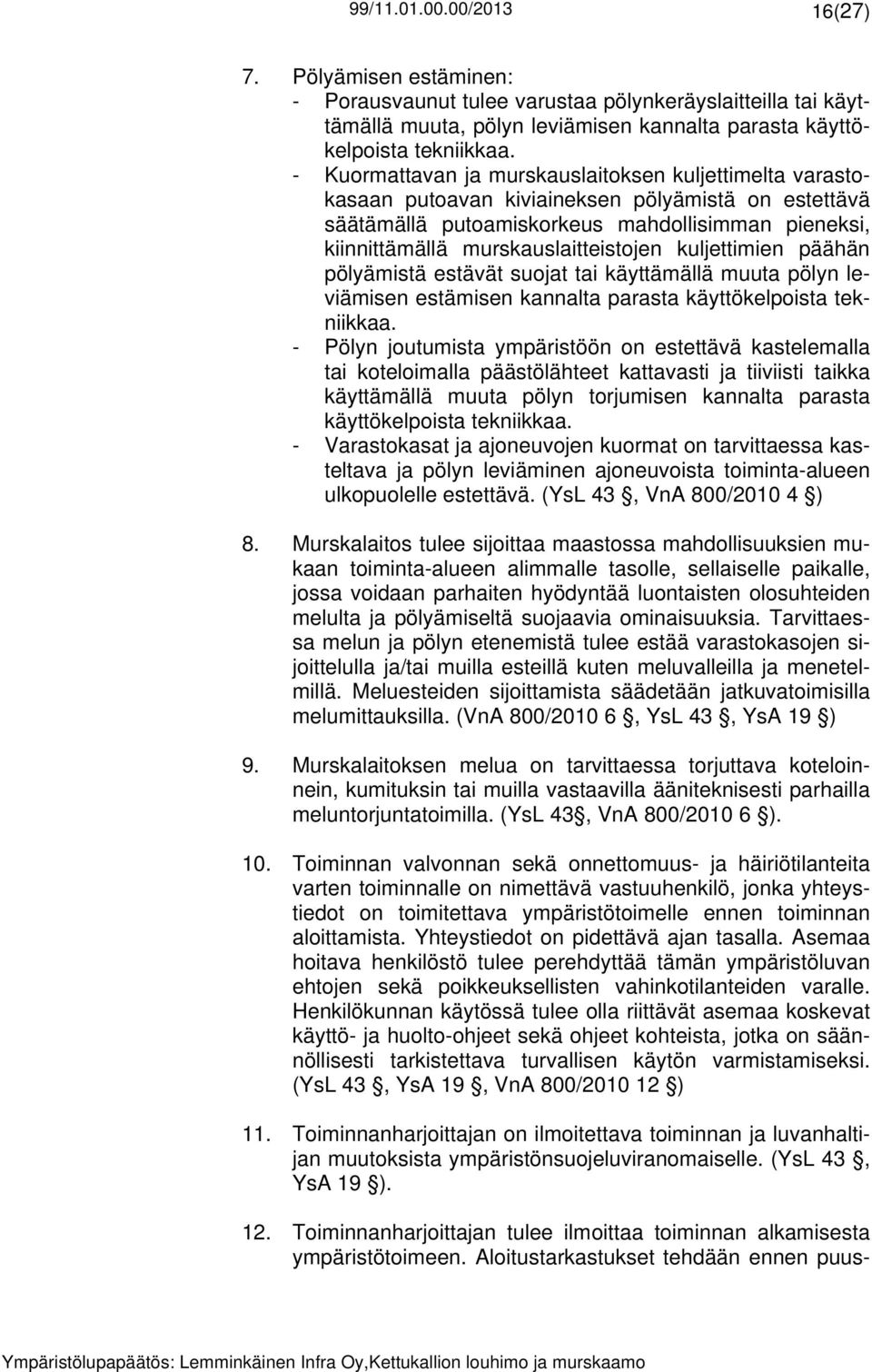 kuljettimien päähän pölyämistä estävät suojat tai käyttämällä muuta pölyn leviämisen estämisen kannalta parasta käyttökelpoista tekniikkaa.