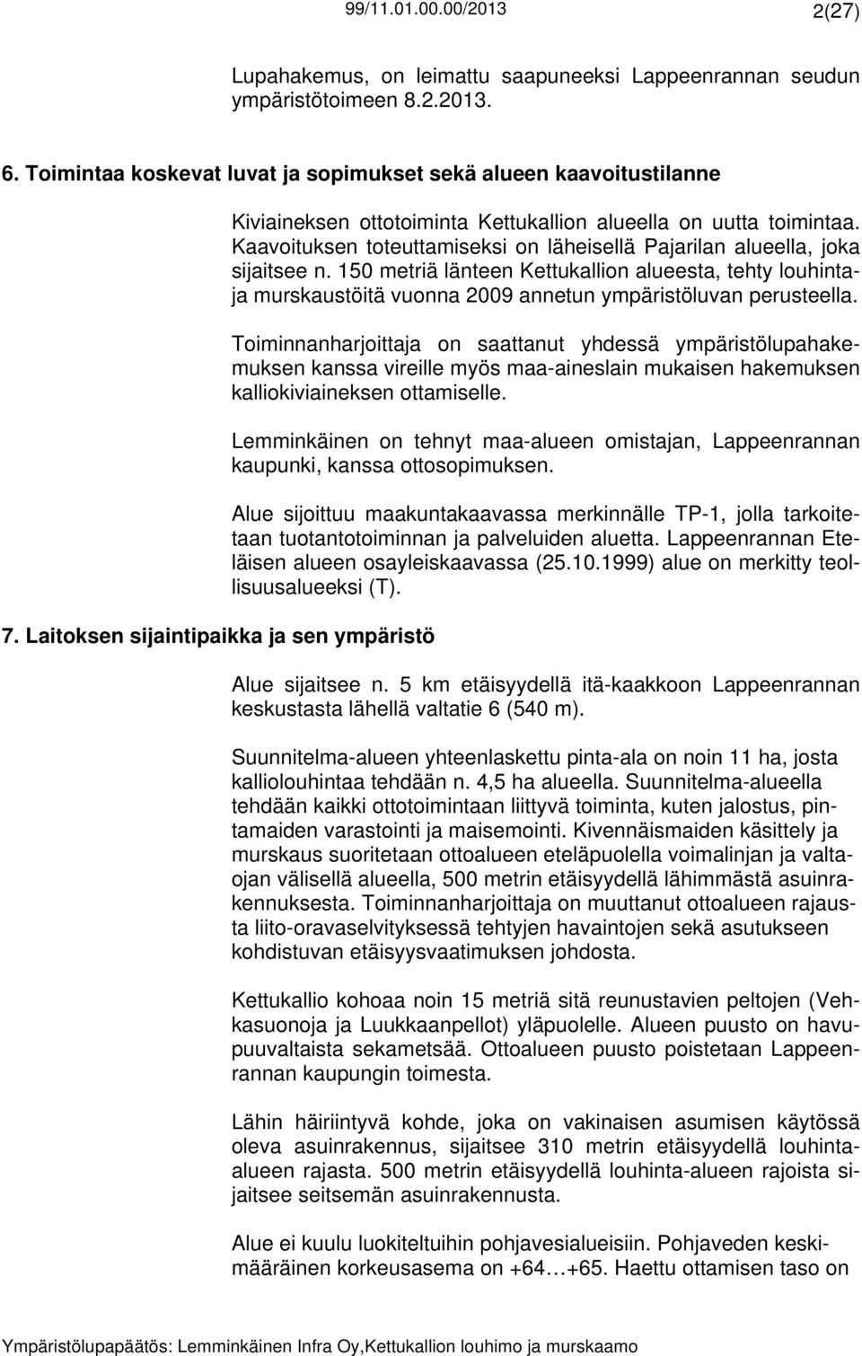 150 metriä länteen Kettukallion alueesta, tehty louhintaja murskaustöitä vuonna 2009 annetun ympäristöluvan perusteella.