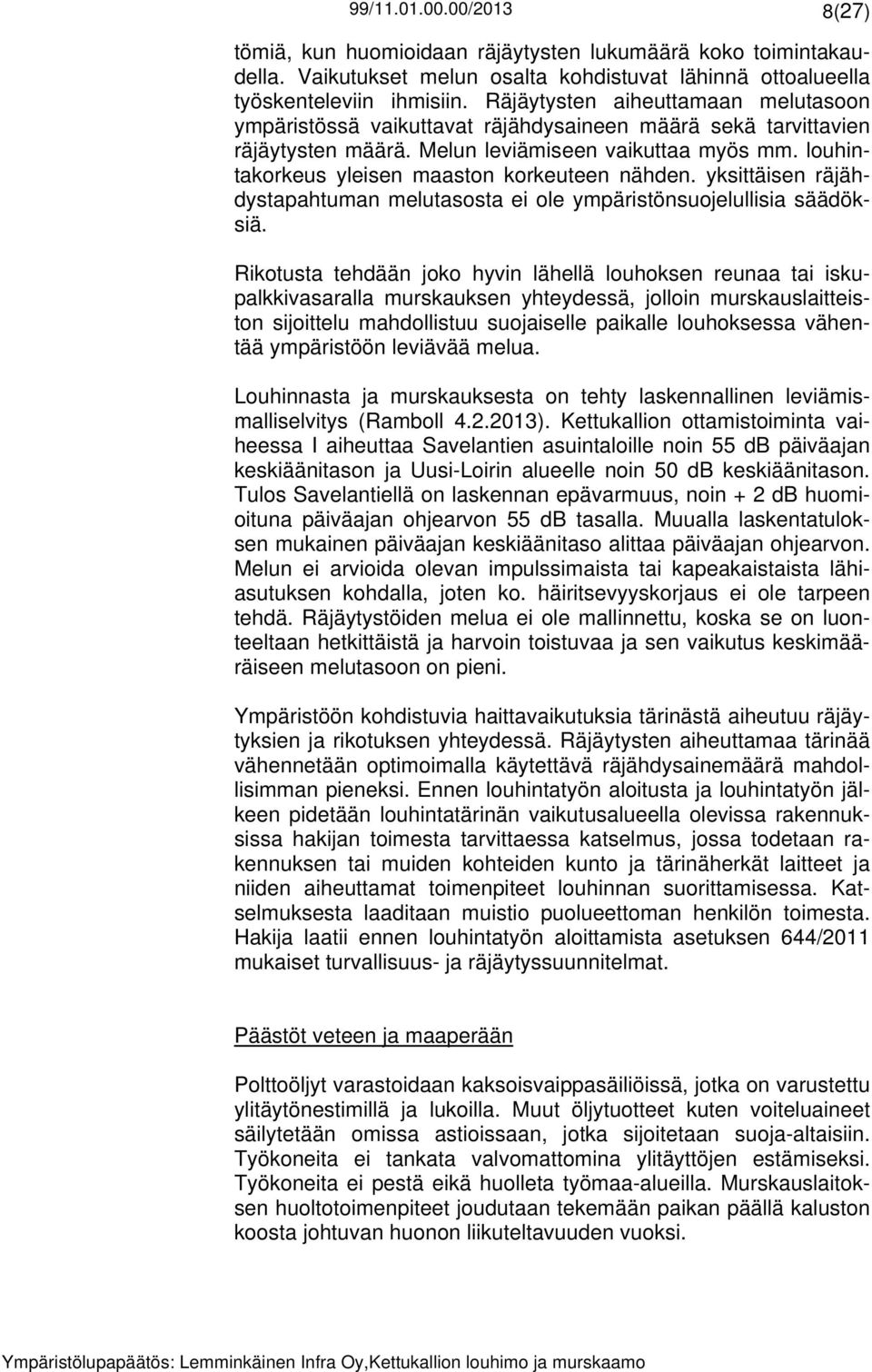 louhintakorkeus yleisen maaston korkeuteen nähden. yksittäisen räjähdystapahtuman melutasosta ei ole ympäristönsuojelullisia säädöksiä.