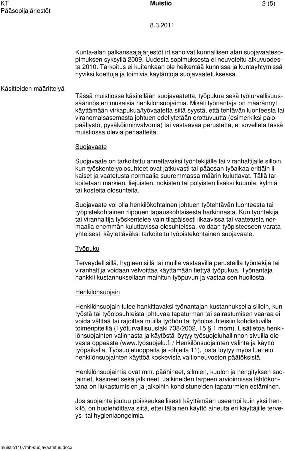 Käsitteiden määrittelyä Tässä muistiossa käsitellään suojavaatetta, työpukua sekä työturvallisuussäännösten mukaisia henkilönsuojaimia.