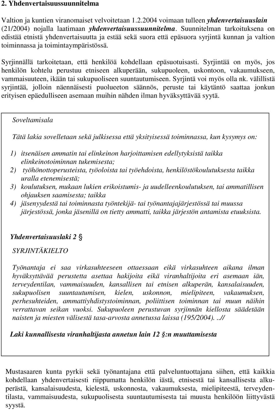 Syrjinnällä tarkoitetaan, että henkilöä kohdellaan epäsuotuisasti.