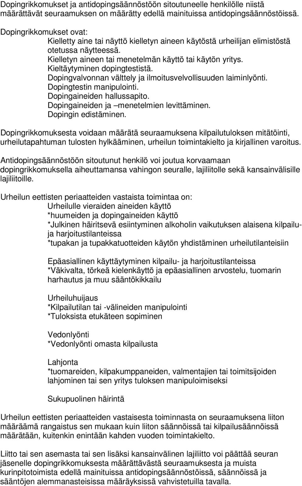 Kieltäytyminen dopingtestistä. Dopingvalvonnan välttely ja ilmoitusvelvollisuuden laiminlyönti. Dopingtestin manipulointi. Dopingaineiden hallussapito. Dopingaineiden ja menetelmien levittäminen.