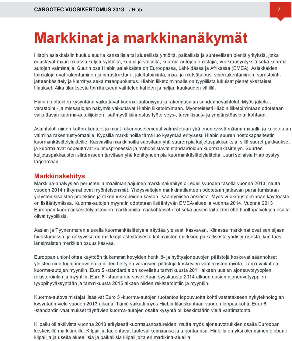 Suurin osa Hiabin asiakkaista on Euroopassa, Lähi-idässä ja Afrikassa (EMEA).