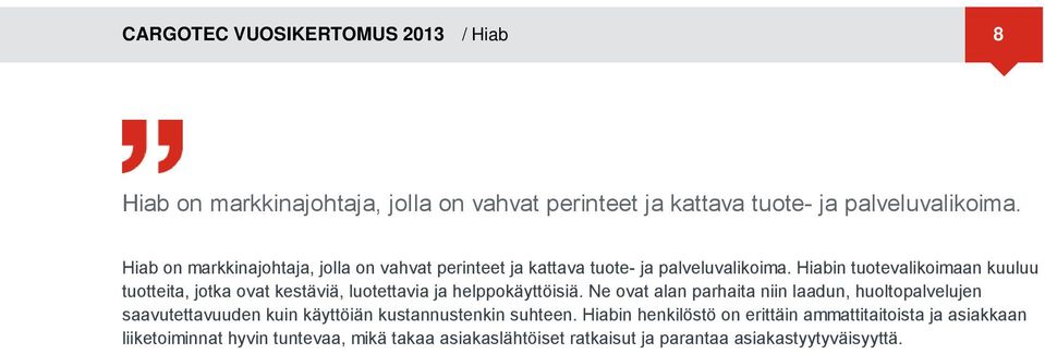 Hiabin tuotevalikoimaan kuuluu tuotteita, jotka ovat kestäviä, luotettavia ja helppokäyttöisiä.