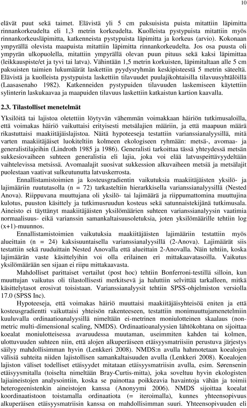 Jos osa puusta oli ympyrän ulkopuolella, mitattiin ympyrällä olevan puun pituus sekä kaksi läpimittaa (leikkauspiste/et ja tyvi tai latva).