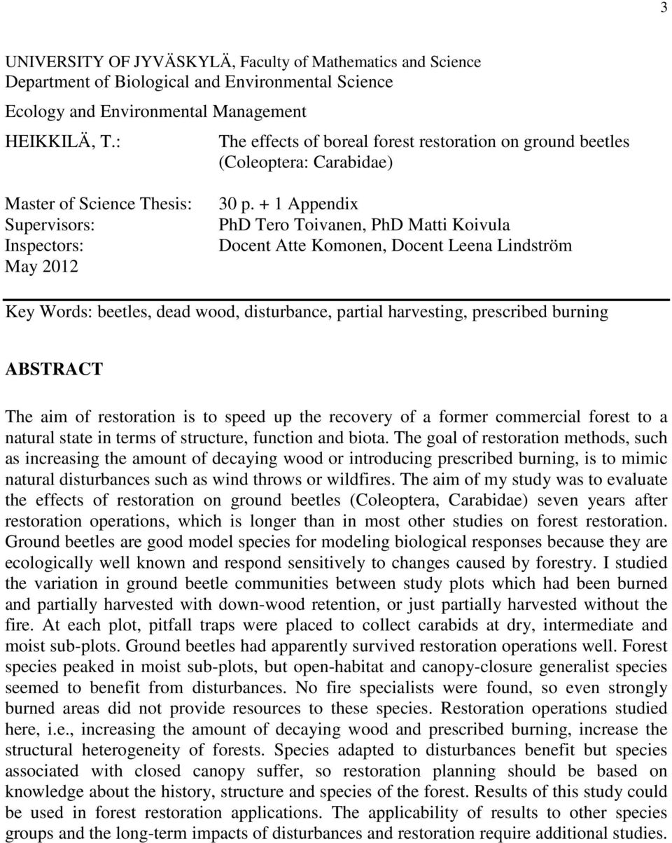 + 1 Appendix PhD Tero Toivanen, PhD Matti Koivula Docent Atte Komonen, Docent Leena Lindström Key Words: beetles, dead wood, disturbance, partial harvesting, prescribed burning ABSTRACT The aim of