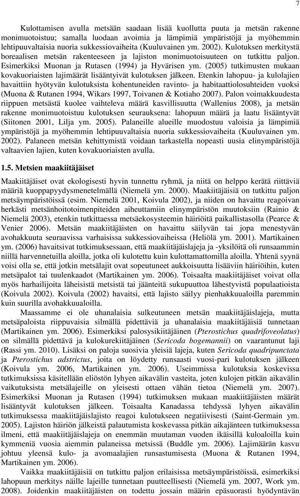 (2005) tutkimusten mukaan kovakuoriaisten lajimäärät lisääntyivät kulotuksen jälkeen.