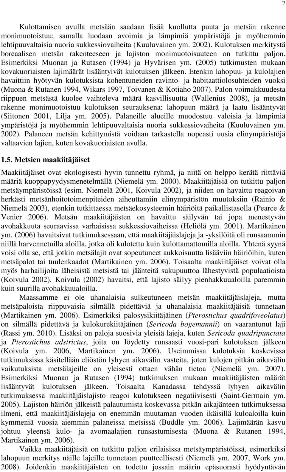 (2005) tutkimusten mukaan kovakuoriaisten lajimäärät lisääntyivät kulotuksen jälkeen.