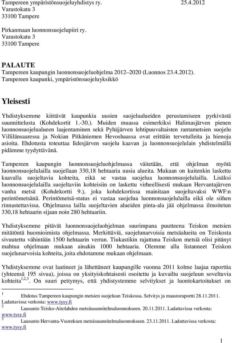 Tampereen kaupunki, ympäristönsuojeluyksikkö Yleisesti Yhdistyksemme kiittävät kaupunkia uusien suojelualueiden perustamiseen pyrkivästä suunnittelusta (Kohdekortit 1.-30.).