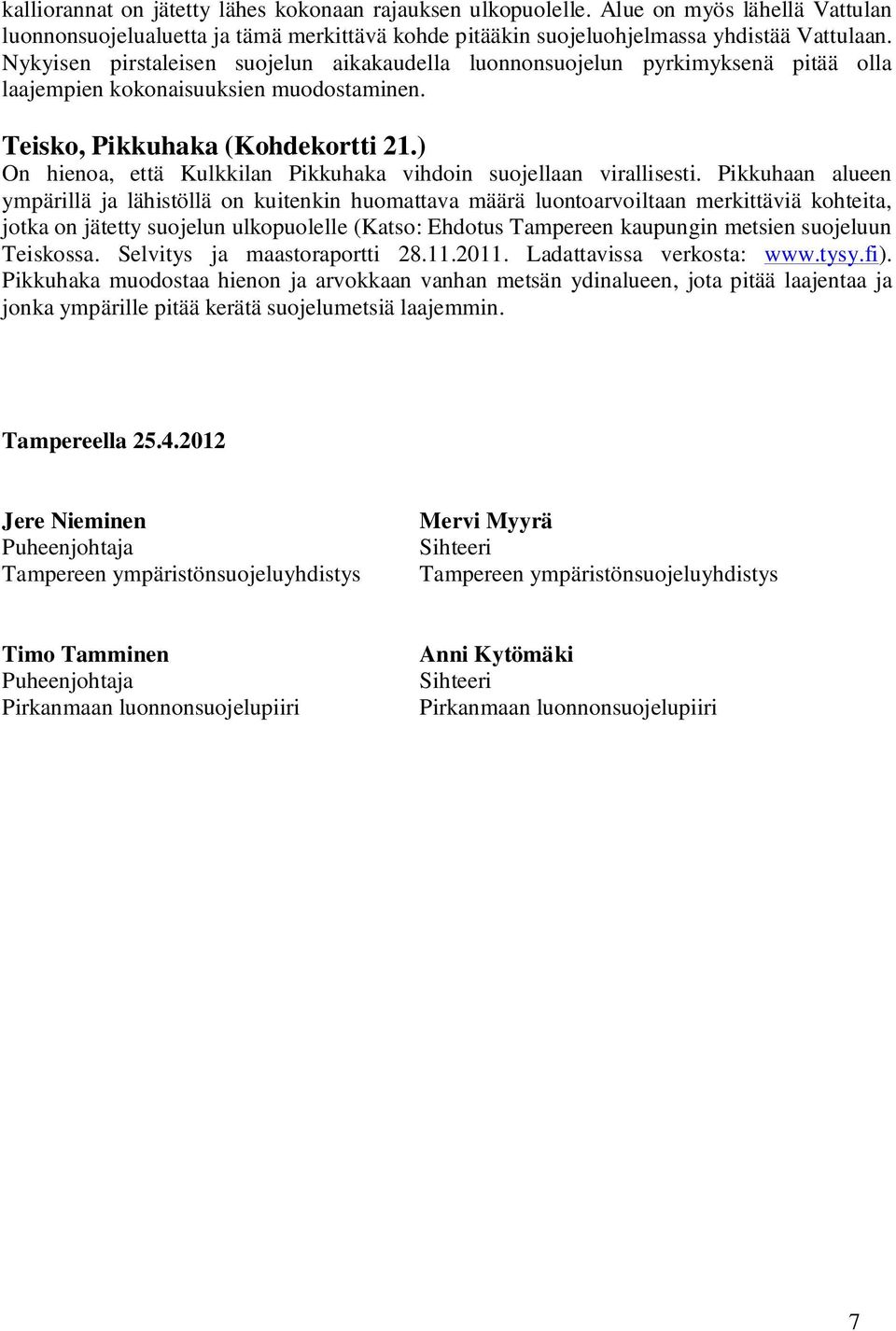 ) On hienoa, että Kulkkilan Pikkuhaka vihdoin suojellaan virallisesti.