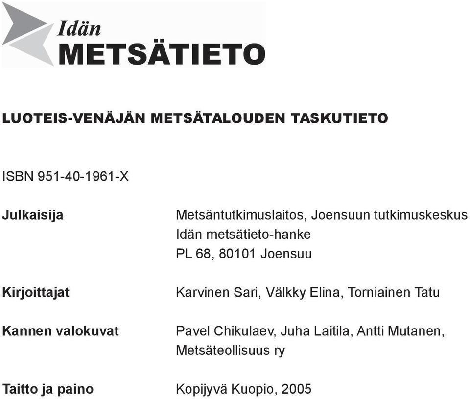 tutkimuskeskus Idän metsätieto-hanke PL 68, 80101 Joensuu Karvinen Sari, Välkky Elina,