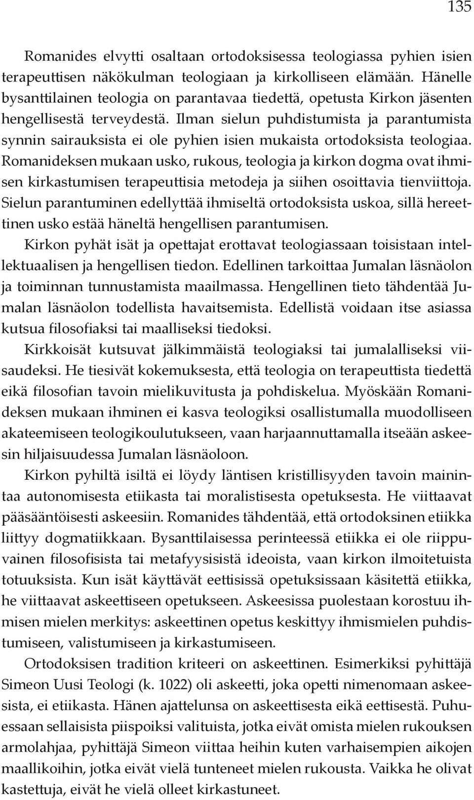 Ilman sielun puhdistumista ja parantumista synnin sairauksista ei ole pyhien isien mukaista ortodoksista teologiaa.