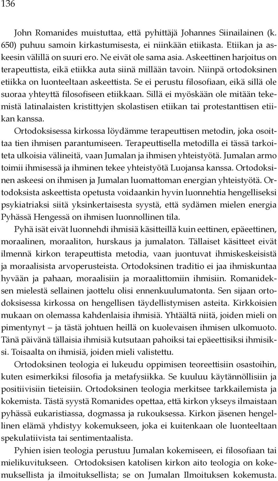 Se ei perustu filosofiaan, eikä sillä ole suoraa yhteyttä filosofiseen etiikkaan.