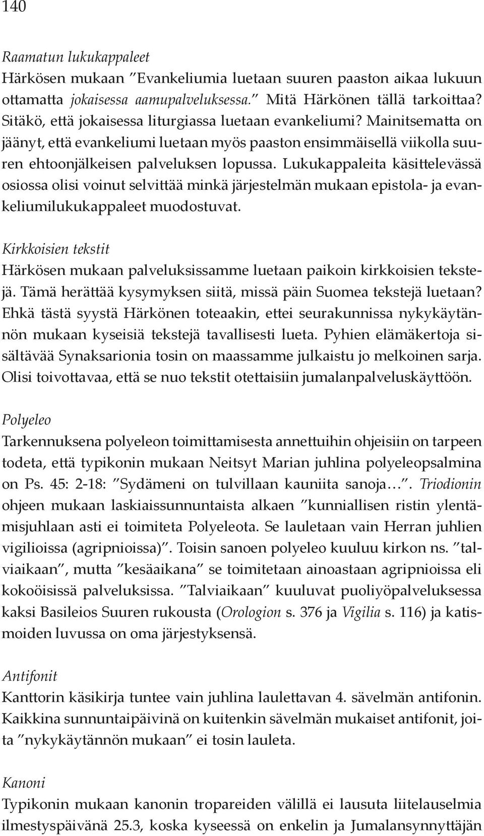 Lukukappaleita käsittelevässä osiossa olisi voinut selvittää minkä järjestelmän mukaan epistola- ja evankeliumilukukappaleet muodostuvat.