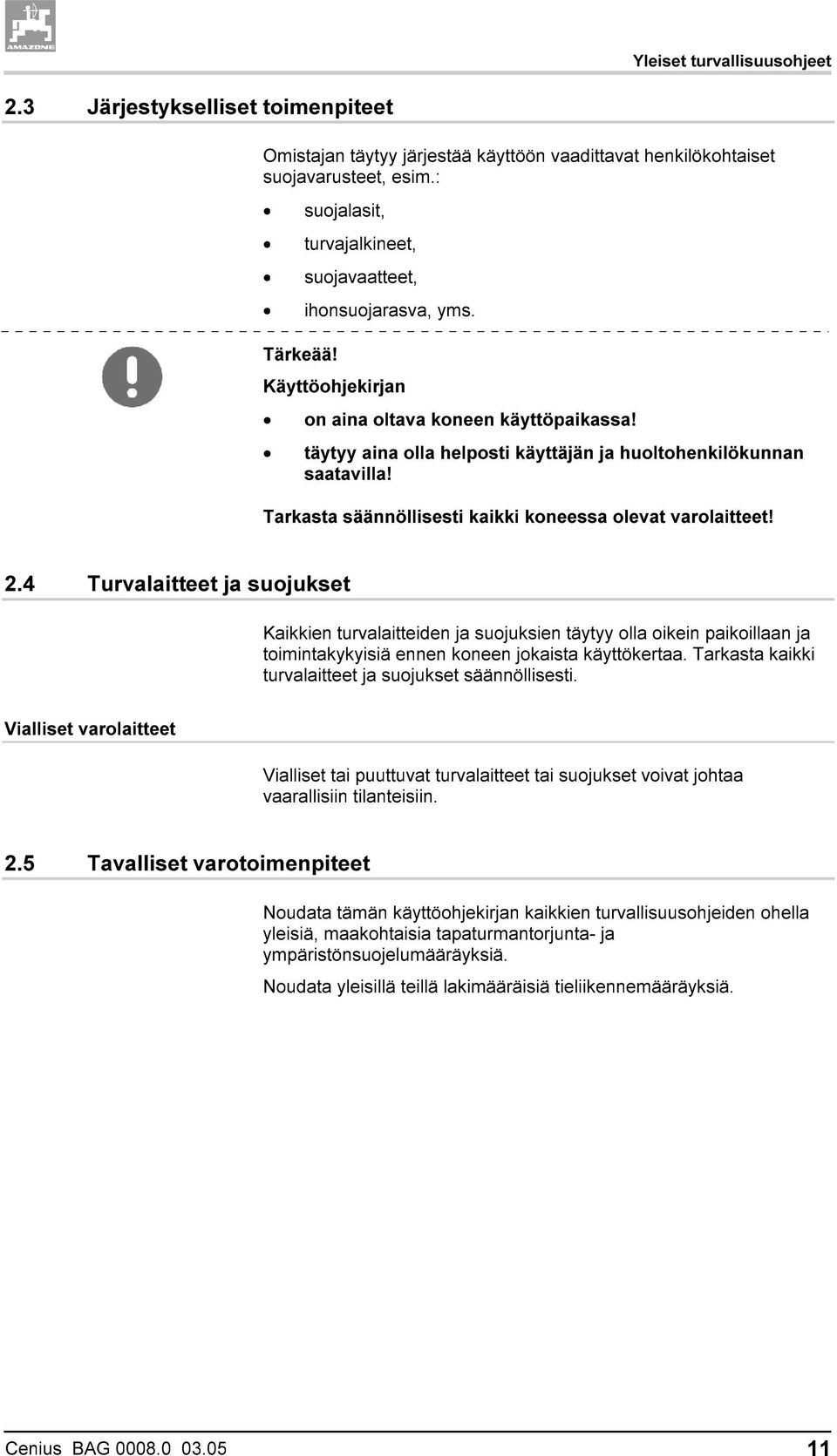 Tarkasta säännöllisesti kaikki koneessa olevat varolaitteet! 2.