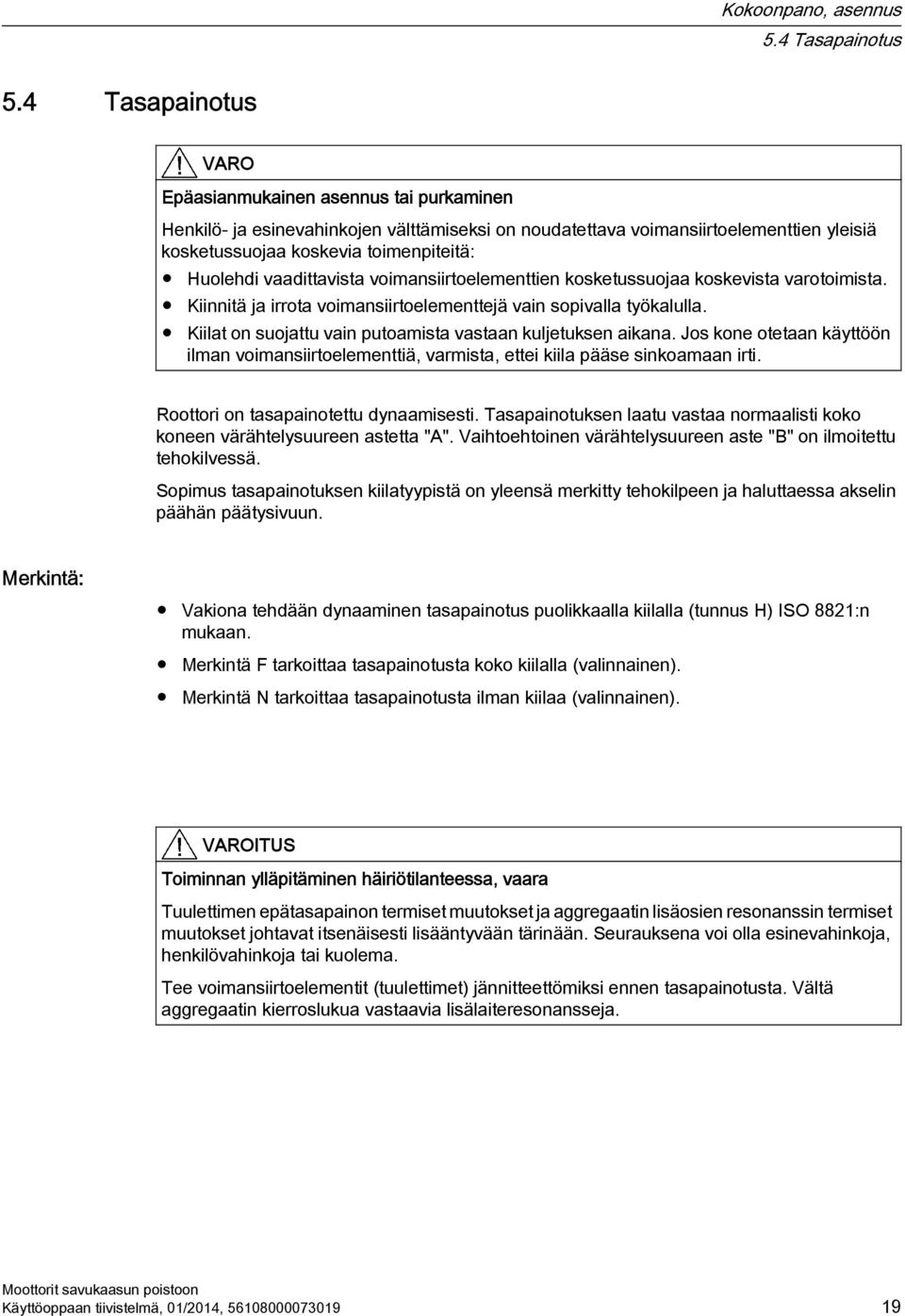 vaadittavista voimansiirtoelementtien kosketussuojaa koskevista varotoimista. Kiinnitä ja irrota voimansiirtoelementtejä vain sopivalla työkalulla.