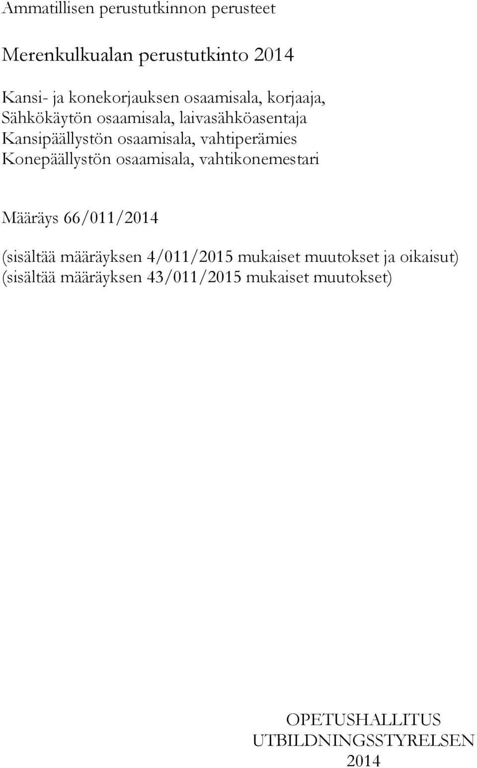 Konepäällystön osaamisala, vahtikonemestari Määräys 66/011/2014 (sisältää määräyksen 4/011/2015 mukaiset