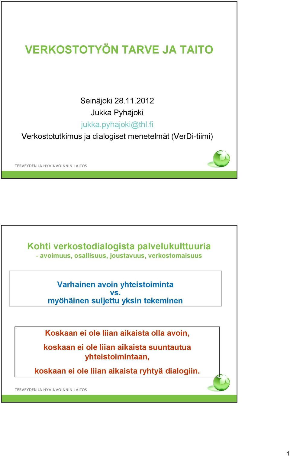 osallisuus, joustavuus, verkostomaisuus Varhainen avoin yhteistoiminta vs.