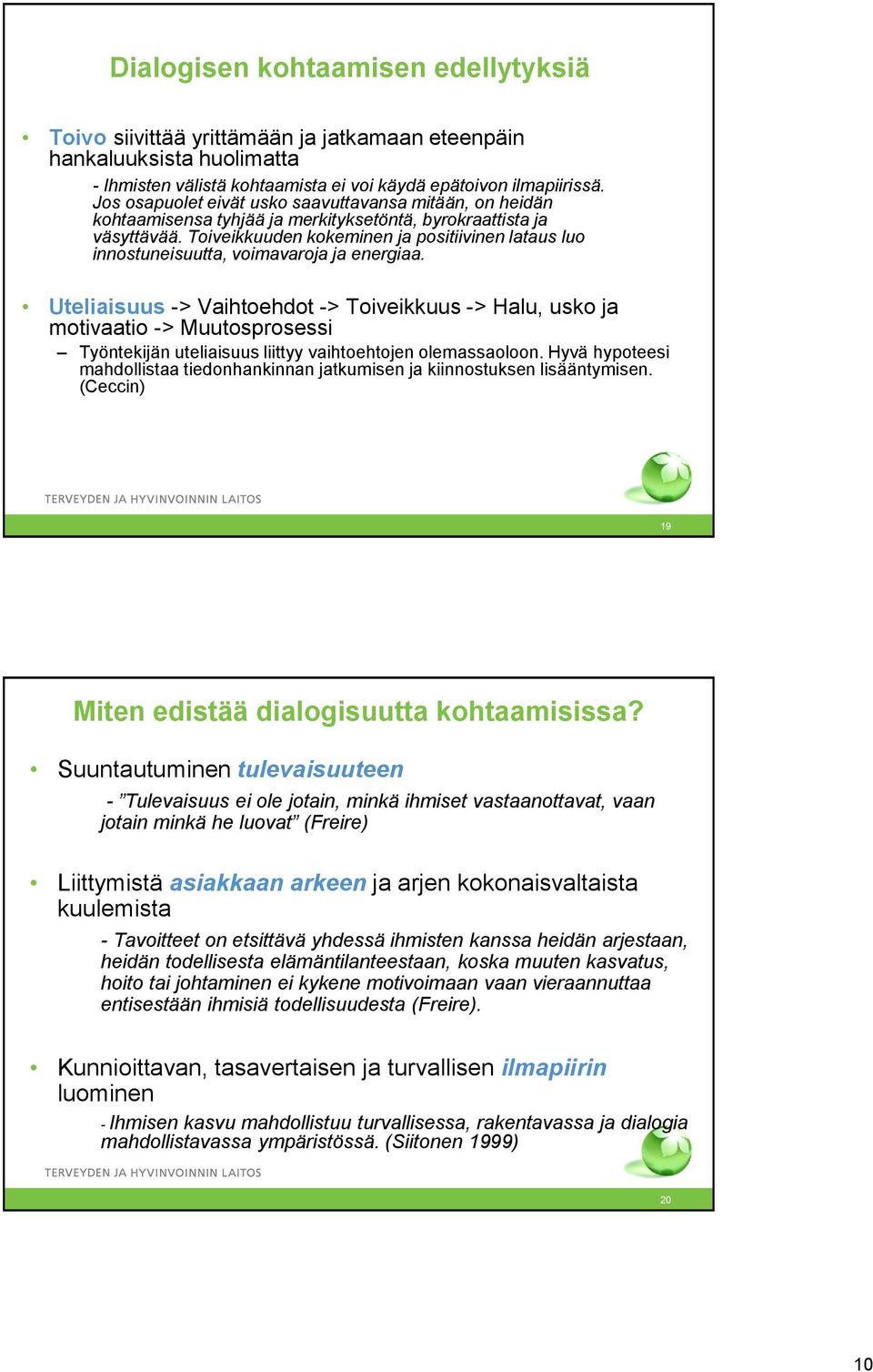 Toiveikkuuden kokeminen ja positiivinen lataus luo innostuneisuutta, voimavaroja ja energiaa.