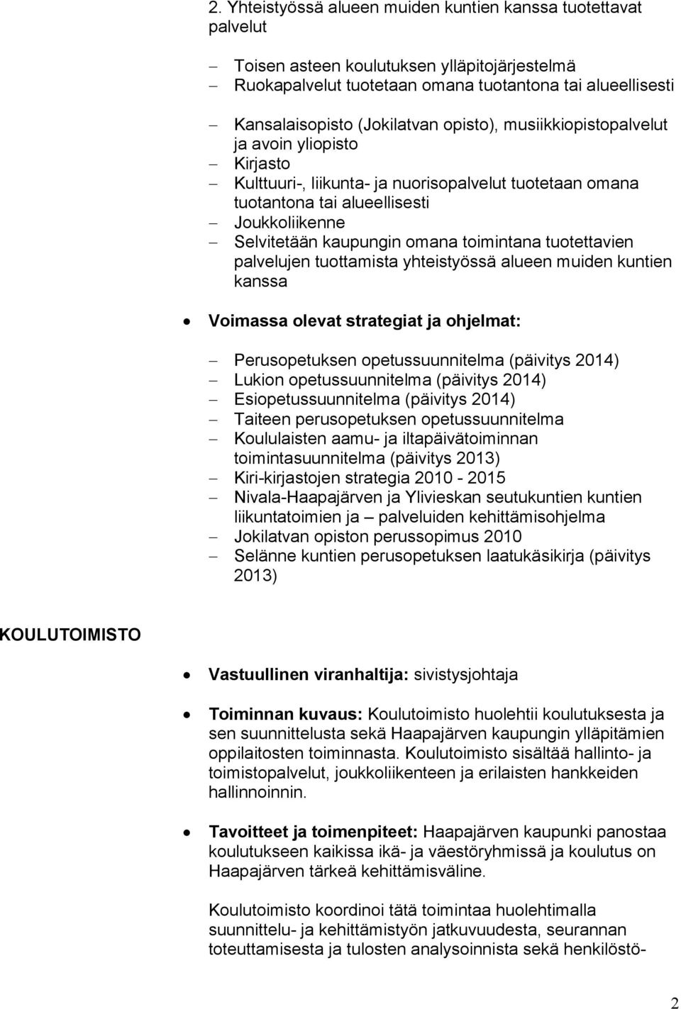 tuotettavien palvelujen tuottamista yhteistyössä alueen muiden kuntien kanssa Voimassa olevat strategiat ja ohjelmat: Perusopetuksen opetussuunnitelma (päivitys 2014) Lukion opetussuunnitelma