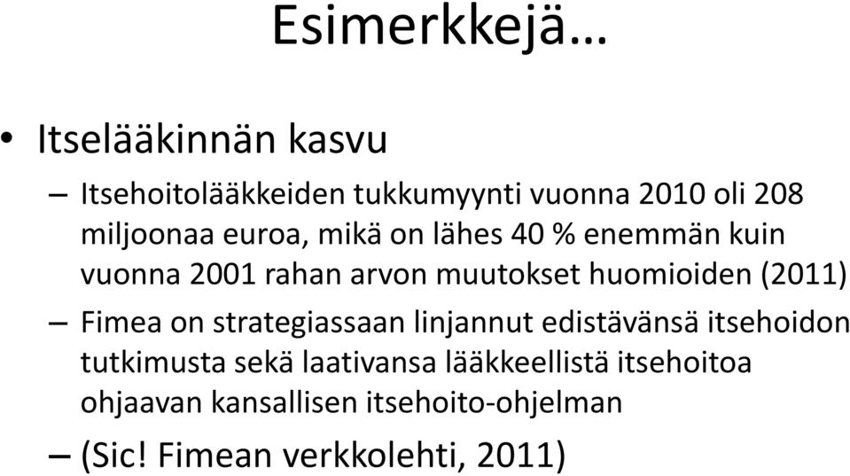 huomioiden (2011) Fimea on strategiassaan linjannut edistävänsä itsehoidon tutkimusta sekä