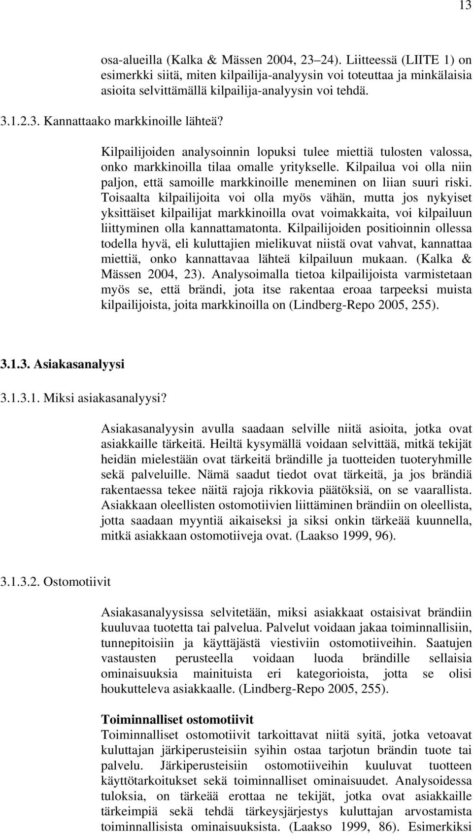 Kilpailua voi olla niin paljon, että samoille markkinoille meneminen on liian suuri riski.