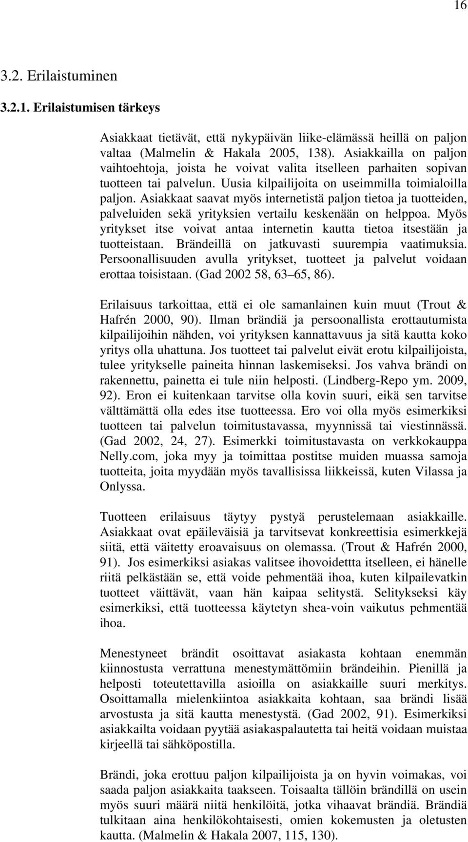 Asiakkaat saavat myös internetistä paljon tietoa ja tuotteiden, palveluiden sekä yrityksien vertailu keskenään on helppoa.