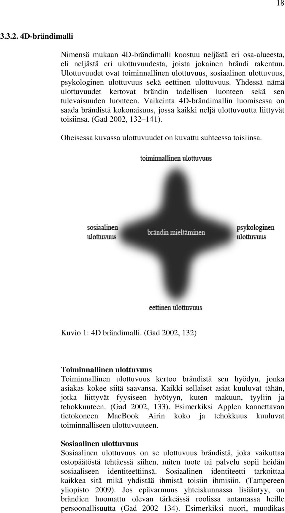Yhdessä nämä ulottuvuudet kertovat brändin todellisen luonteen sekä sen tulevaisuuden luonteen.