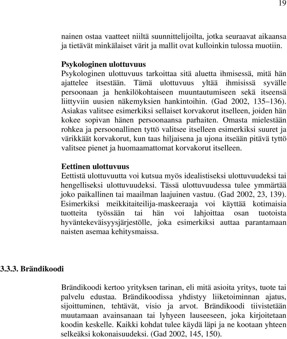 Tämä ulottuvuus yltää ihmisissä syvälle persoonaan ja henkilökohtaiseen muuntautumiseen sekä itseensä liittyviin uusien näkemyksien hankintoihin. (Gad 2002, 135 136).