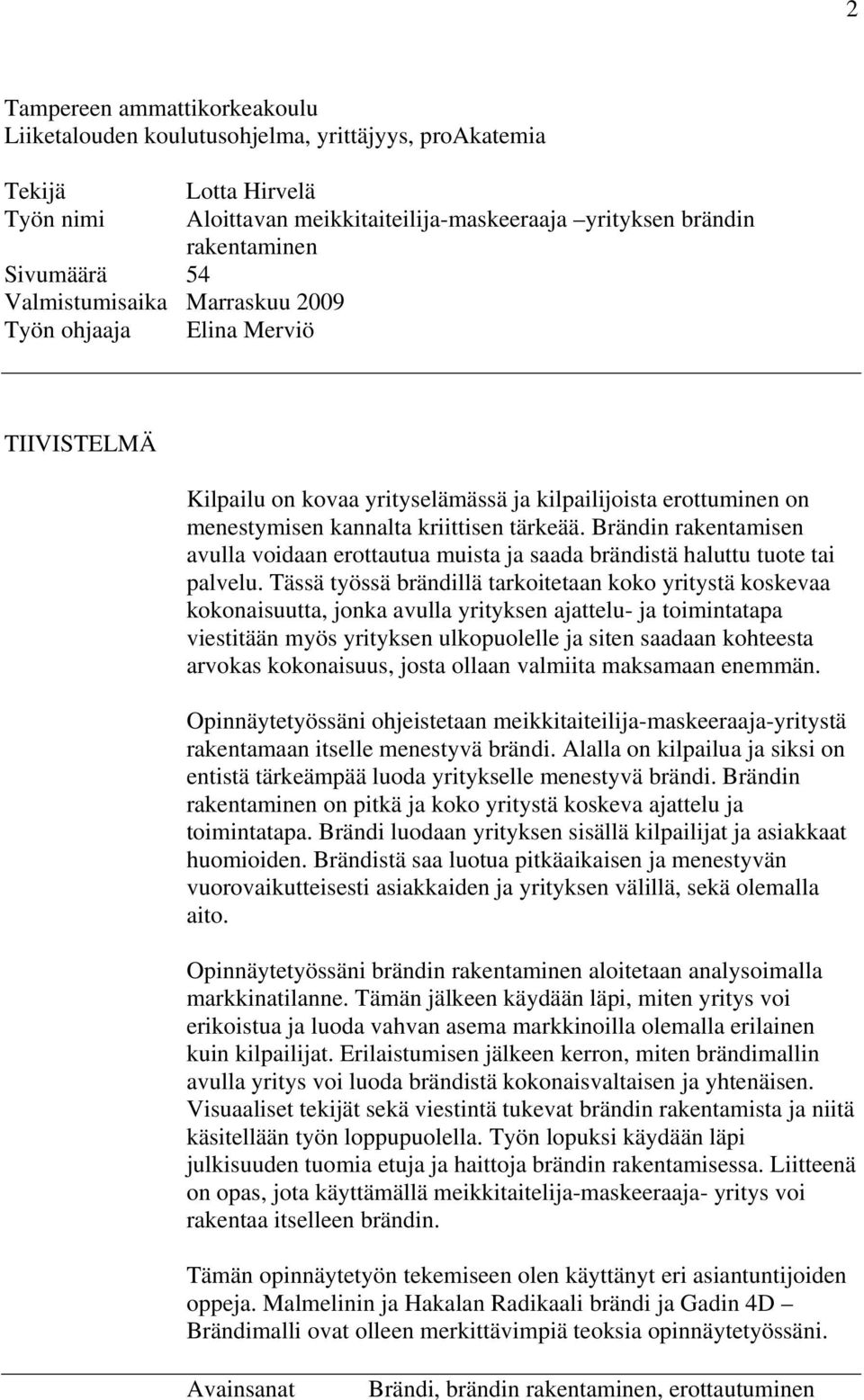 Brändin rakentamisen avulla voidaan erottautua muista ja saada brändistä haluttu tuote tai palvelu.