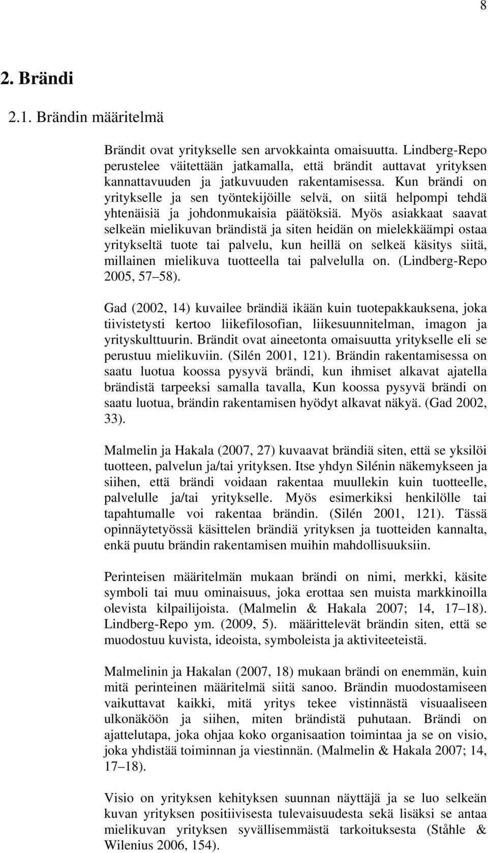 Kun brändi on yritykselle ja sen työntekijöille selvä, on siitä helpompi tehdä yhtenäisiä ja johdonmukaisia päätöksiä.