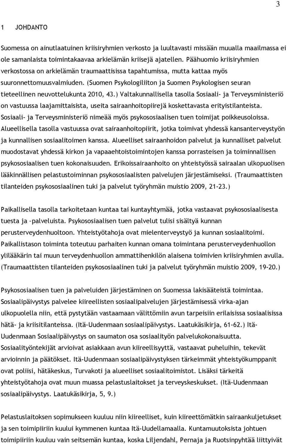 (Suomen Psykologiliiton ja Suomen Psykologisen seuran tieteellinen neuvottelukunta 2010, 43.