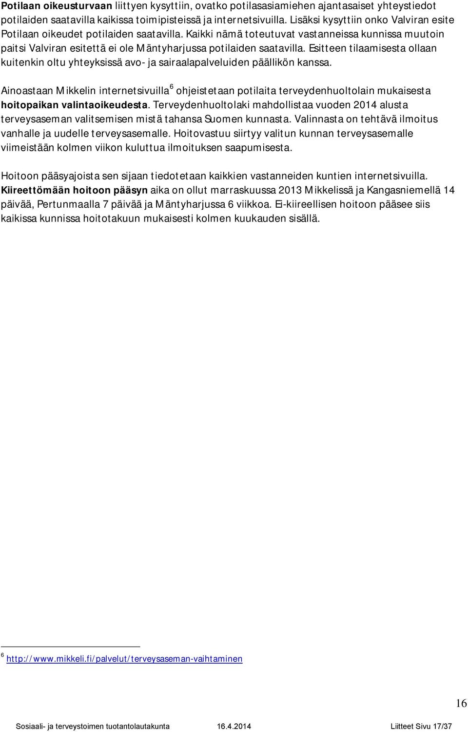 Esitteen tilaamisesta ollaan kuitenkin oltu yhteyksissä avo- ja sairaalapalveluiden päällikön kanssa.