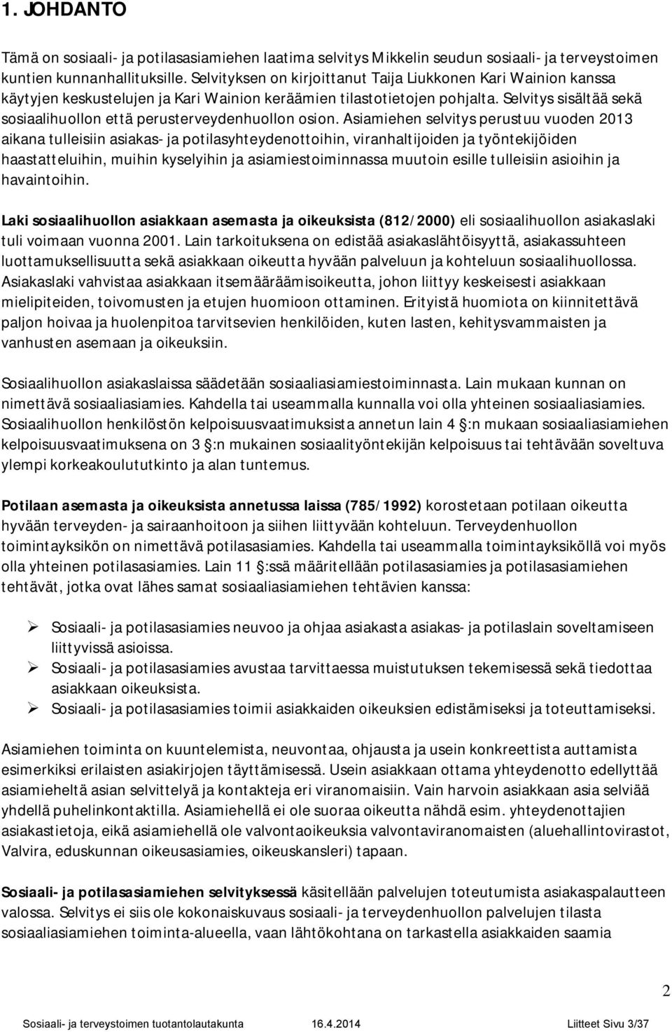 Selvitys sisältää sekä sosiaalihuollon että perusterveydenhuollon osion.