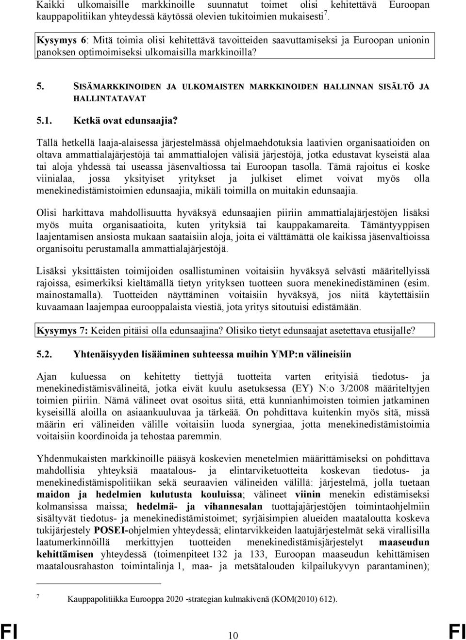 SISÄMARKKINOIDEN JA ULKOMAISTEN MARKKINOIDEN HALLINNAN SISÄLTÖ JA HALLINTATAVAT 5.1. Ketkä ovat edunsaajia?