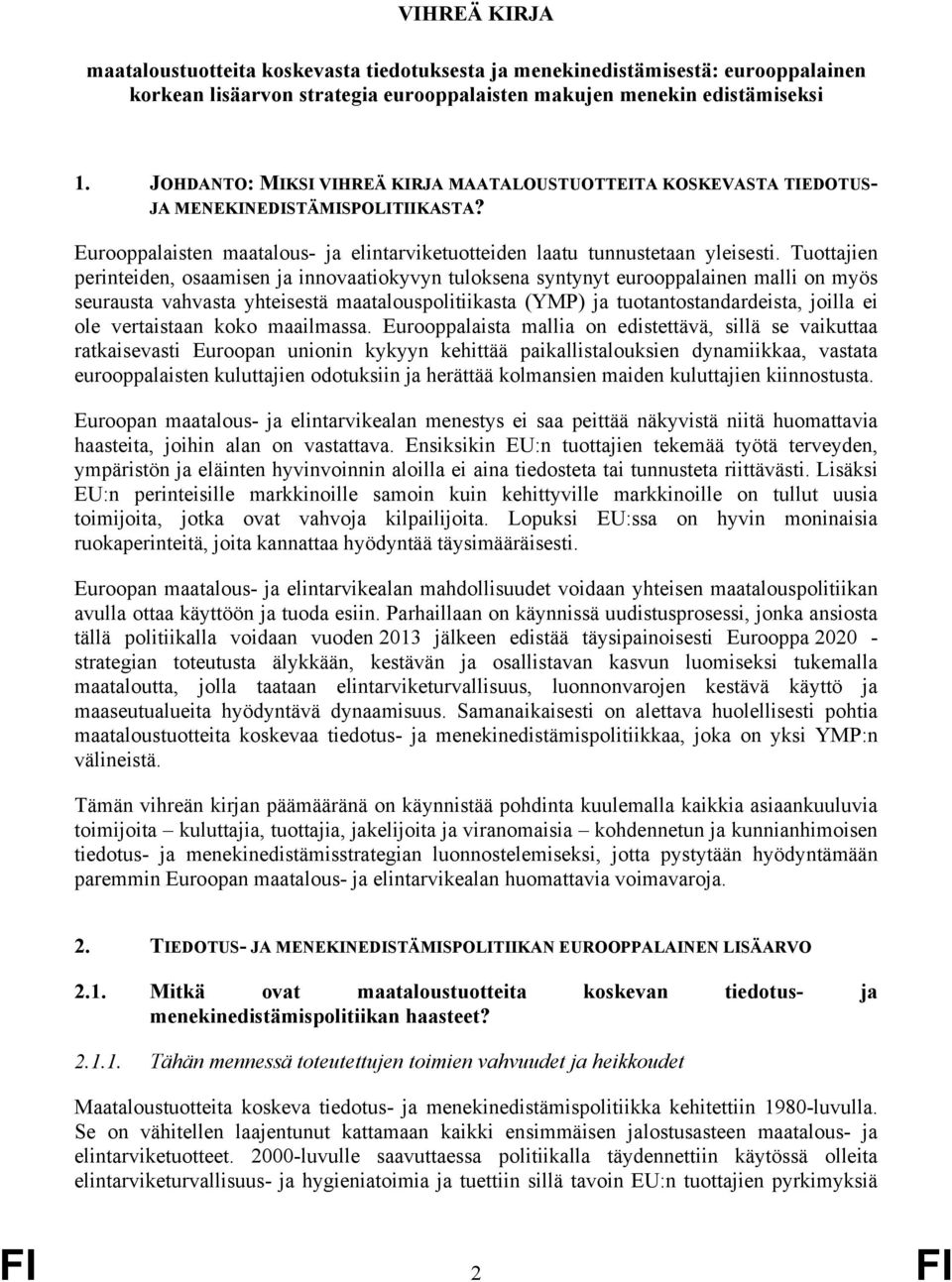 Tuottajien perinteiden, osaamisen ja innovaatiokyvyn tuloksena syntynyt eurooppalainen malli on myös seurausta vahvasta yhteisestä maatalouspolitiikasta (YMP) ja tuotantostandardeista, joilla ei ole