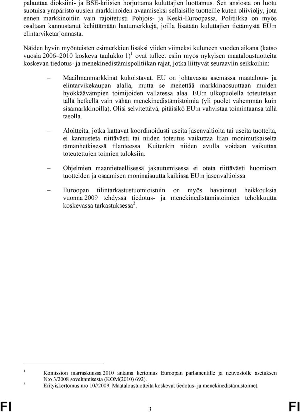 Politiikka on myös osaltaan kannustanut kehittämään laatumerkkejä, joilla lisätään kuluttajien tietämystä EU:n elintarviketarjonnasta.