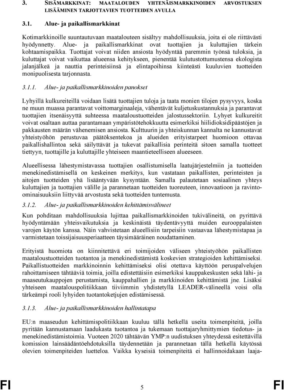 Alue- ja paikallismarkkinat ovat tuottajien ja kuluttajien tärkein kohtaamispaikka.