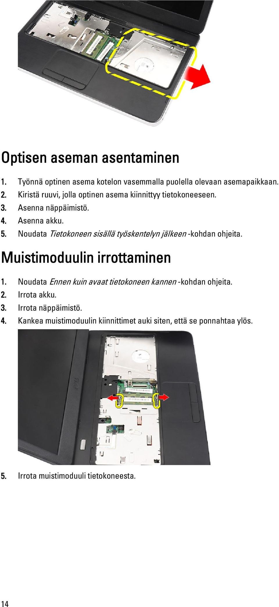 Noudata Tietokoneen sisällä työskentelyn jälkeen -kohdan ohjeita. Muistimoduulin irrottaminen 1.