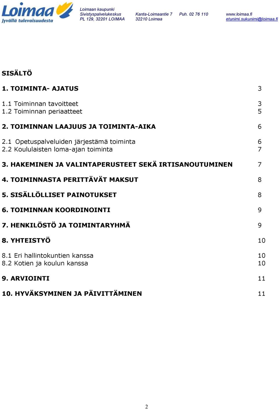 HAKEMINEN JA VALINTAPERUSTEET SEKÄ IRTISANOUTUMINEN 7 4. TOIMINNASTA PERITTÄVÄT MAKSUT 8 5. SISÄLLÖLLISET PAINOTUKSET 8 6.