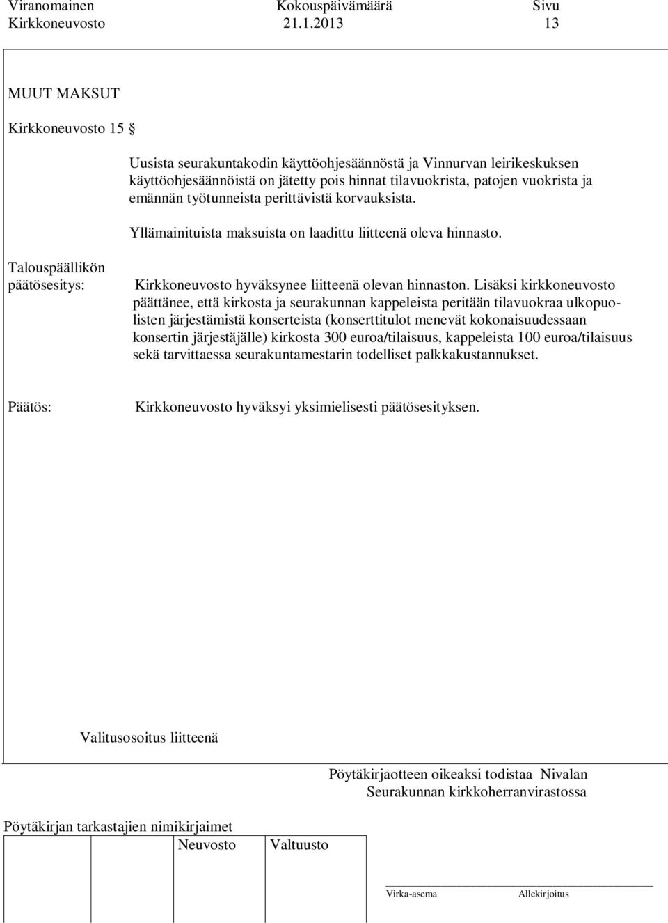 vuokrista ja emännän työtunneista perittävistä korvauksista. Yllämainituista maksuista on laadittu liitteenä oleva hinnasto.