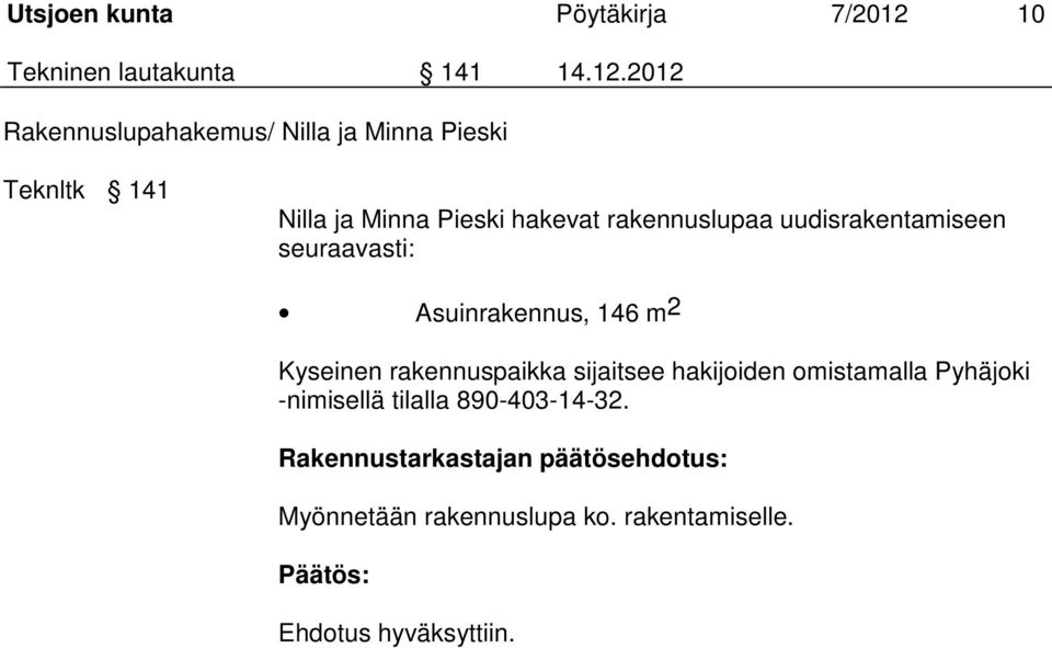 2012 Rakennuslupahakemus/ Nilla ja Minna Pieski Teknltk 141 Nilla ja Minna Pieski hakevat